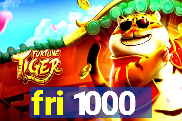 fri 1000